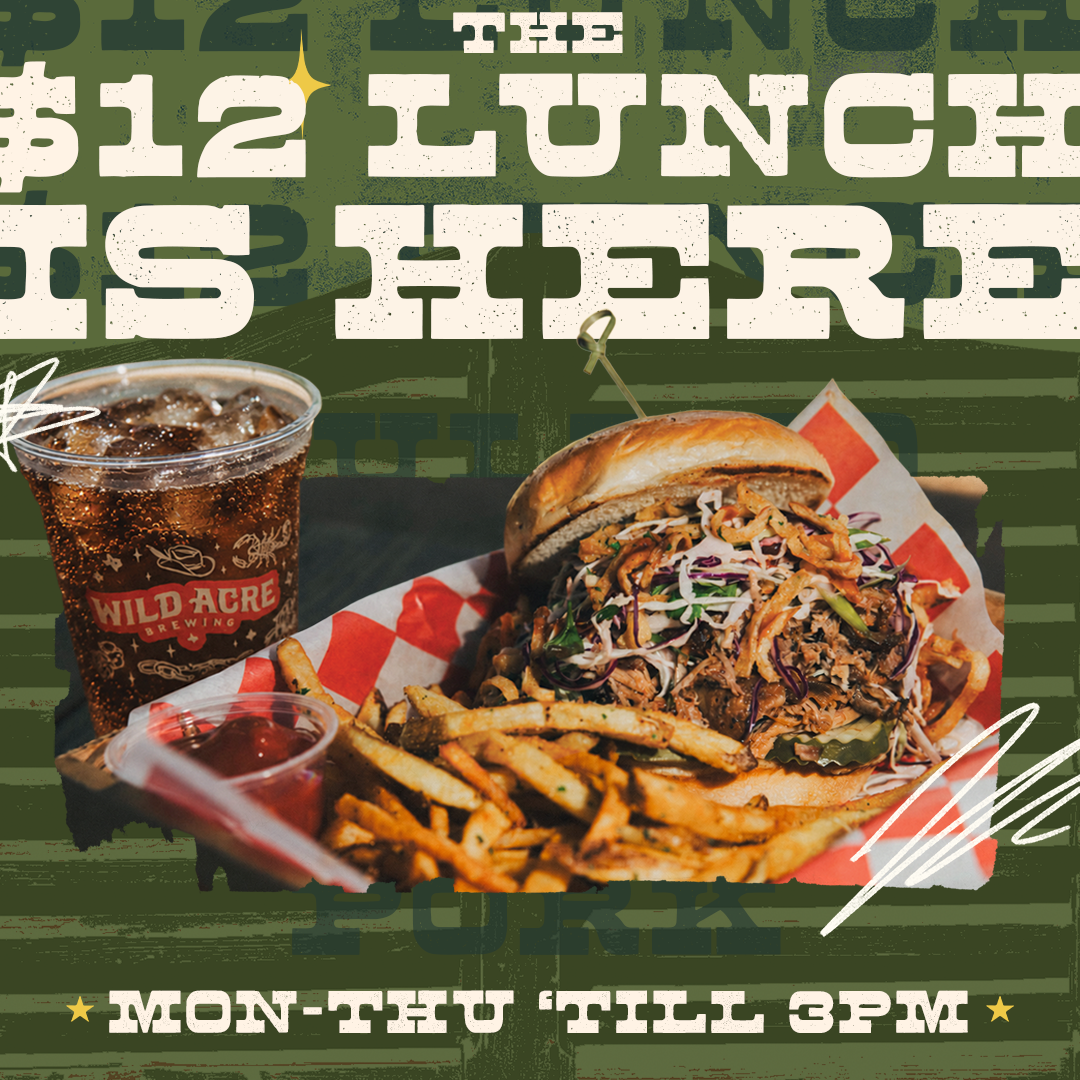 $12 lunch Monday–Thursday until 3pm at Wild Acre, with fries and a non-alcoholic drink
